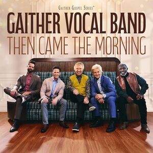 Gaither Vocal Band - Then Came The Morning  CD